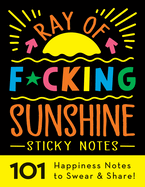 Ray of F*cking Sunshine Sticky Notes: 101 Happiness Notes
